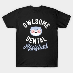 Owlsome Dental Assistant Pun - Funny Gift Idea T-Shirt